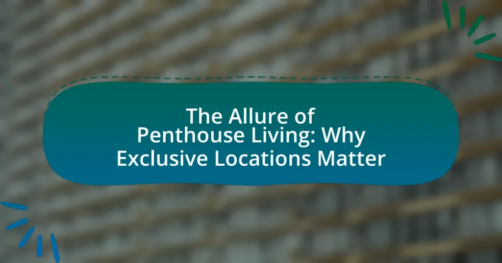 The Allure of Penthouse Living: Why Exclusive Locations Matter