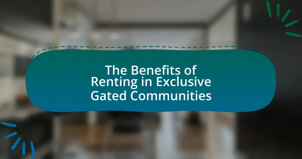 The Benefits of Renting in Exclusive Gated Communities