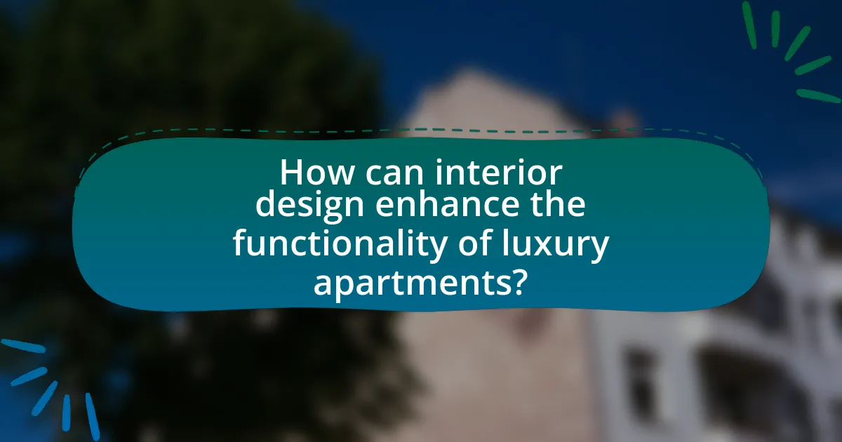 How can interior design enhance the functionality of luxury apartments?