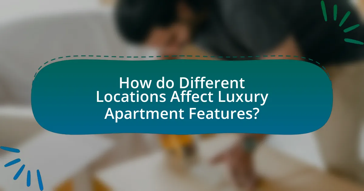 How do Different Locations Affect Luxury Apartment Features?