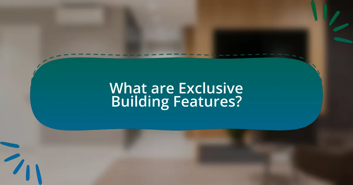 What are Exclusive Building Features?