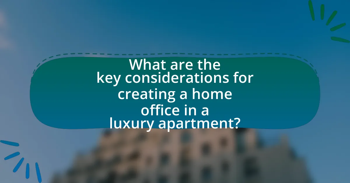What are the key considerations for creating a home office in a luxury apartment?