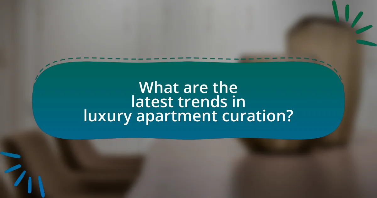 What are the latest trends in luxury apartment curation?