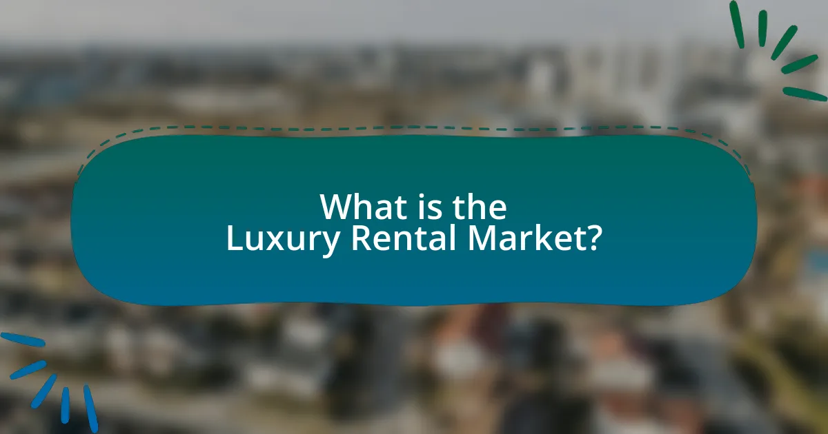 What is the Luxury Rental Market?