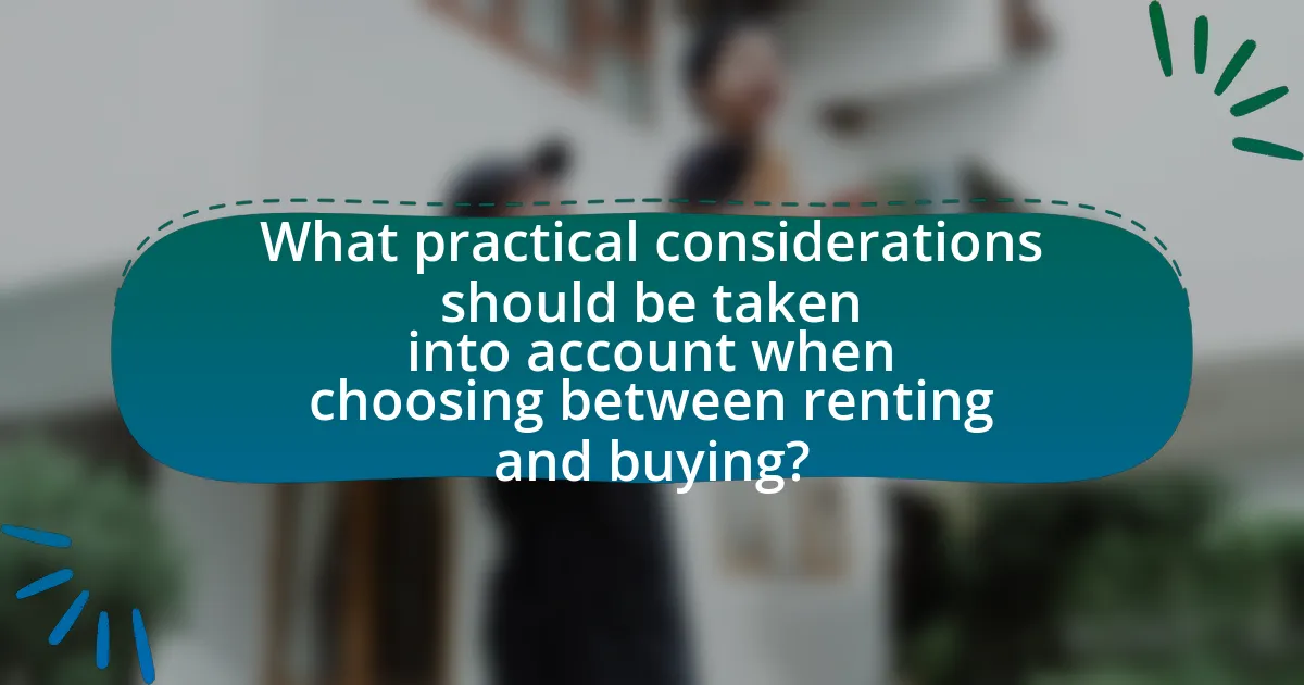 What practical considerations should be taken into account when choosing between renting and buying?
