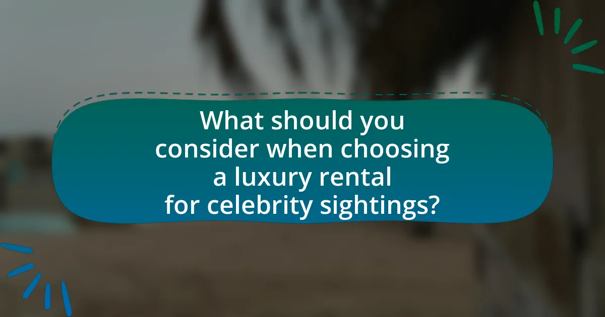 What should you consider when choosing a luxury rental for celebrity sightings?